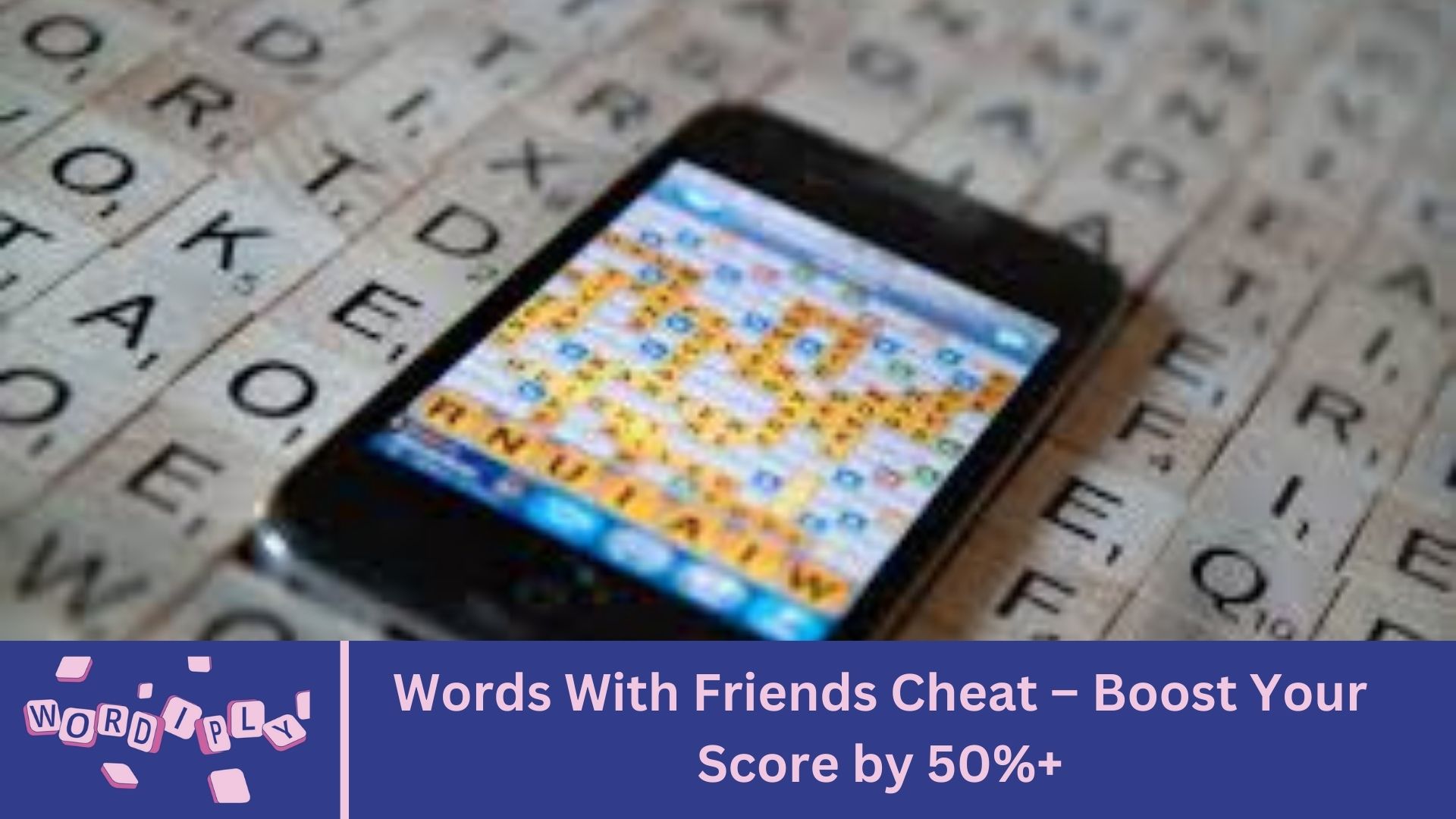 Words With Friends Cheat – Boost Your Score by 50%+