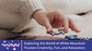 Exploring the World of White Mountain Puzzles Creativity, Fun, and Relaxation