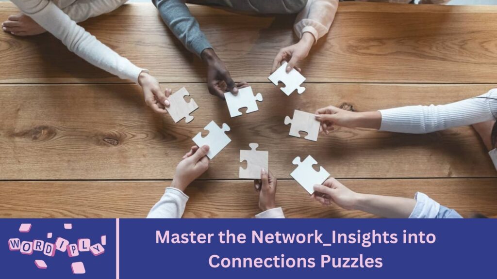 Master the Network_Insights into Connections Puzzles