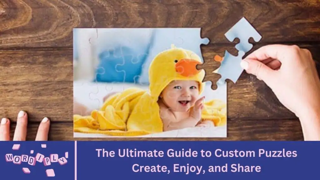 The Ultimate Guide to Custom Puzzles Create, Enjoy, and Share