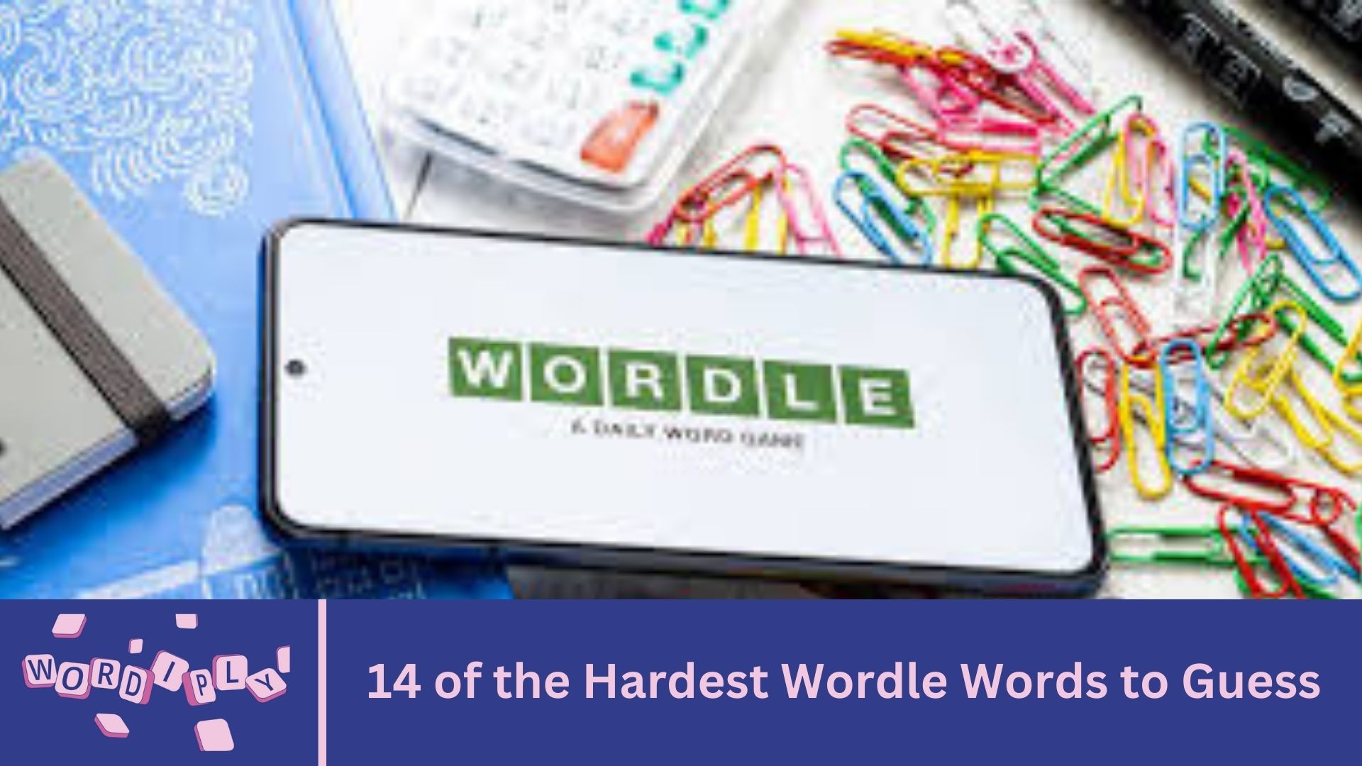 14 of the Hardest Wordle Words to Guess - Wordiply